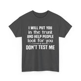 I will put you in the trunk and help people look for you Shirt